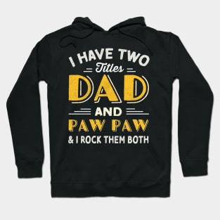 have two titles dad and paw paw and i rock them both Hoodie